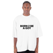 Born 2 Be A GOY Oversized Tee