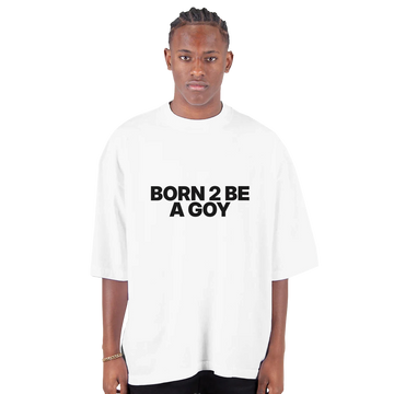 Born 2 Be A GOY Oversized Tee — White