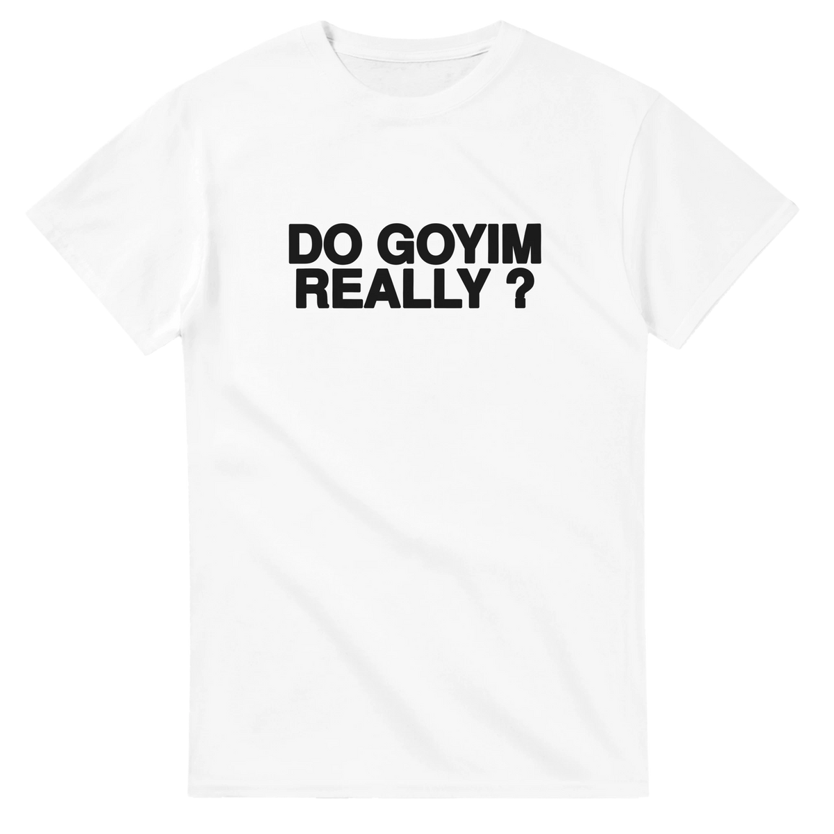 Do Goyim Really? Tee