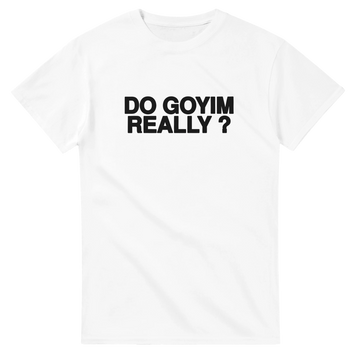 Do Goyim Really? Tee — White / S