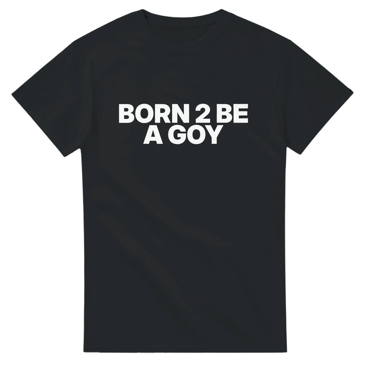 Born 2 Be A GOY Tee