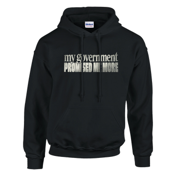 My Government Promised Me More Hoodie — S / Black